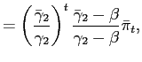 $\displaystyle =\left( \frac{\bar{\gamma}_{2}}{\gamma_{2}}\right) ^{t} \frac{\bar{\gamma}_{2}-\beta}{\gamma_{2}-\beta}\bar{\pi} _{t} ,$