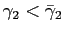$ \gamma_{2}<\bar{\gamma} _{2}$