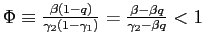 $ \Phi\equiv\frac{\beta\left( 1-q\right) }{\gamma_{2}\left( 1-\gamma_{1}\right) }=\frac{\beta-\beta q}{\gamma_{2}-\beta q}<1$
