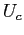 $ U_{c}$