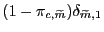 $ (1 - \pi_{c,\widetilde{m}})\delta_{\widetilde{m},1}$