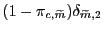 $ (1 - \pi_{c,\widetilde{m}})\delta_{\widetilde{m},2}$