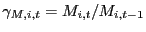 $ \gamma_{M,i,t} = M_{i,t}/M_{i,t-1}$