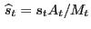 $ \, \widehat{s}_{t} = s_{t} A_{t} /M_{t}$
