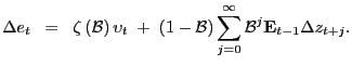 $\displaystyle \Delta e_{t} \; \; = \; \; \zeta\left( \mathcal{B} \right) \upsilon_{t} \; + \; (1 - \mathcal{B}) \sum_{j=0}^{\infty} \mathcal{B}^{j}\mathbf{E}_{t-1} \Delta z_{t+j}.$