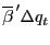 $ \overline{\beta }^{\, \prime} \Delta q_{t}$