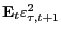 $ \mathbf{E}_{t} \varepsilon_{\tau,t+1}^{2}$