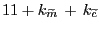 $ 11 + k_{\widetilde{m}} \, + \, k_{\widetilde{c}}$