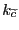 $ k_{\widetilde{c}}$
