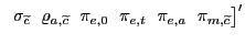 $ \; \, \, \sigma_{\widetilde{c}} \, \, \; \varrho_{a,\widetilde{c}} \; \, \, \pi_{e,0} \; \, \, \pi_{e,t} \; \, \, \pi_{e,a} \; \, \, \pi_{m,\widetilde{c}} \bigr]^{\prime}$