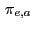 $ \, \pi_{e,a}$