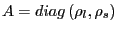 $ A=diag\left( \rho_{l},\rho _{s}\right) $