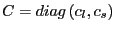 $ C=diag\left( c_{l},c_{s}\right) $