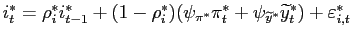 $ i_{t}^{\ast }=\rho _{i}^{\ast }i_{t-1}^{\ast }+(1-\rho _{i}^{\ast })(\psi _{\pi ^{\ast }}\pi _{t}^{\ast }+\psi _{\widetilde{y}^{\ast }}\widetilde{y}_{t}^{\ast })+\varepsilon _{i,t}^{\ast }$
