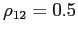 $ \rho_{12}=0.5$
