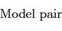 \begin{displaymath} \begin{array}[b]{l} \text{Model pair} \end{array}\end{displaymath}