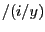 $ /(i/y)$