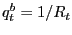 $ q_{t}^{b} =1/R_{t} $