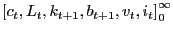 $ \left[ {c_{t} ,L_{t} ,k_{t+1} ,b_{t+1} ,v_{t} ,i_{t} } \right] _{0}^{\infty}$