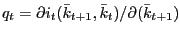 $ q_{t} =\partial i_{t} (\bar {k}_{t+1} ,\bar{k}_{t} )/\partial(\bar{k}_{t+1} )$