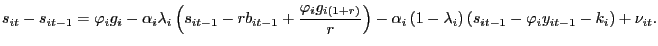 $\displaystyle s_{it}-s_{it-1}=\mathit{\varphi}_{i}g_{i}-\alpha_{i}\lambda_{i}\left( s_{it-1}-rb_{it-1}+\frac{\mathit{\varphi}_{i}g_{i\left( 1+r\right) }} {r}\right) -\alpha_{i}\left( 1-\lambda_{i}\right) \left( s_{it-1} -\mathit{\varphi}_{i}y_{it-1}-k_{i}\right) +\nu_{it}. $
