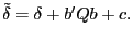 $\displaystyle \tilde{\delta}=\delta+\mbs{b}^{\prime}\mbs{Qb}+c. $