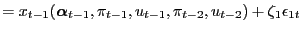 $\displaystyle = x_{t-1}(\boldsymbol{\alpha}_{t-1},\pi_{t-1},u_{t-1},\pi _{t-2},u_{t-2}) + \zeta_{1} \epsilon_{1t}$