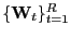 $ \{\mathbf{W} _{t}\}_{t=1}^{R}$