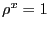$ \rho^{x} = 1$