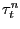 $ \tau ^{n}_{t}$