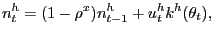 $\displaystyle n^{h}_{t} = (1-\rho^{x}) n^{h}_{t-1} + u^{h}_{t} k^{h}(\theta_{t}),$