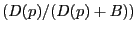 $ (D(p)/(D(p)+B))$