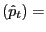 $\displaystyle (\hat{p}_{t})=$