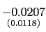 $ \underset{{\small (0.0118)}}{-0.0207}$