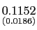 $ \underset{{\small (0.0186)}}{0.1152}$