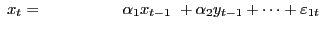 $ {\ x}_{t}=\ \ \ \ \ \ \ \ \ \ \ \ \ \ \ {\alpha} _{1}x_{t-1}\ +{\alpha}_{2}y_{t-1}+\dots+{\varepsilon}_{1t}$