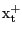 $ {\mathrm{x}}^{\mathrm{+}}_{\mathrm{t}}$