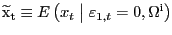 $ {\widetilde{\mathrm{x}}}_{\mathrm{t}}\equiv E\left( x_{t} \mathrel{\left\vert\vphantom{x_t {\varepsilon }_{1,t}=0,{\Omega }^{{\rm i}}}\right.\kern-\nulldelimiterspace}{\varepsilon }_{1,t} =0,{\Omega}^{\mathrm{i}}\right) $