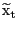 $ {\widetilde{\mathrm{x}}} _{\mathrm{t}}$