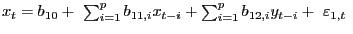 $ x_{t}=b_{10}+\ \sum^{p}_{i=1}{b_{11,i}}x_{t-i}+\sum^{p}_{i=1} {b_{12,i}y_{t-i}+\ {\varepsilon}_{1,t}}\ $