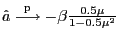 $ \hat{a}\overset{\mathrm{p}}{\longrightarrow}\mathrm{-}\beta\frac {\mathrm{0.5}\mu}{\mathrm{1-0.5}{\mu}^{\mathrm{2}}}$