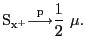 $\displaystyle {\mathrm{S}}_{{\mathrm{x}}^{\mathrm{+}}}{{\overset{\mathrm{p}}{\longrightarrow }}}\frac{\mathrm{1}}{\mathrm{2}}\ \mu. $