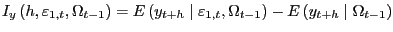 $ I_{y}\left( h,{\varepsilon}_{1,t},{\Omega}_{t-1}\right) =E\left( y_{t+h} \mathrel{\left\vert\vphantom{y_{t+h} {\varepsilon }_{1,t},{\Omega }_{t-1}}\right.\kern-\nulldelimiterspace}{\varepsilon }_{1,t} ,{\Omega}_{t-1}\right) -E\left( y_{t+h} \mathrel{\left\vert\vphantom{y_{t+h} {\Omega }_{t-1}}\right.\kern-\nulldelimiterspace}{\Omega }_{t-1} \right) $