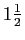 $ 1\frac{1}{2}$