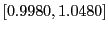 $ [0.9980,1.0480]$