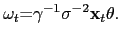 $\displaystyle \mathbf{\mathbf{\omega}}_{t}\mathbf{\mathbf{=}}\gamma^{-1}\sigma ^{-2}\mathbf{x}_{t}\theta.$