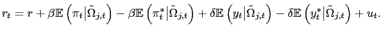 $\displaystyle r_{t}=r+\beta\mathbb{E}\left( \pi_{t}\big\vert\tilde{\Omega}_{j,t}\right) - \beta\mathbb{E}\left( \pi^{*}_{t}\big\vert\tilde{\Omega}_{j,t}\right) +\delta\mathbb{E}\left( y_{t}\big\vert\tilde{\Omega} _{j,t}\right) -\delta\mathbb{E}\left( y_{t}^{\ast}\big\vert\tilde{\Omega} _{j,t}\right) +u_{t}.$