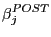 $\displaystyle \beta_{j}^{POST} $