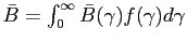 $ \bar{B} = \int^{\infty}_{0} \bar{B}( \gamma) f(\gamma)d\gamma$