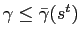 $ \gamma\le\bar{\gamma }(s^{t})$